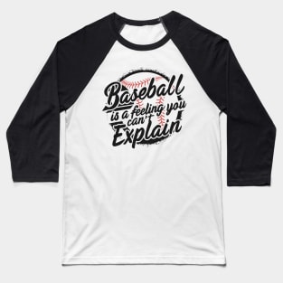 BASEBALL IS A FEELING YOU CAN'T EXPLAIN Baseball T-Shirt